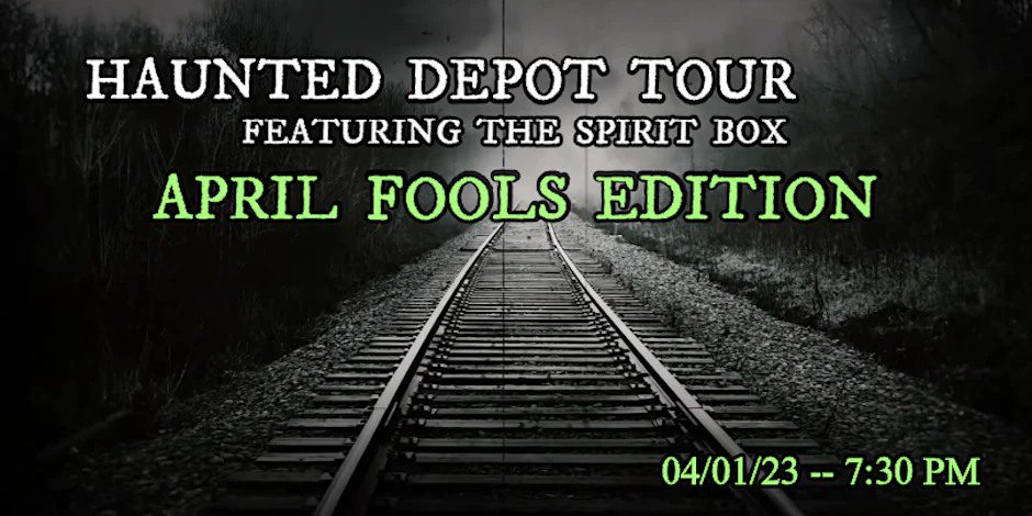 Haunted Depot Tour Featuring The Spirit Box - April Fools Edition